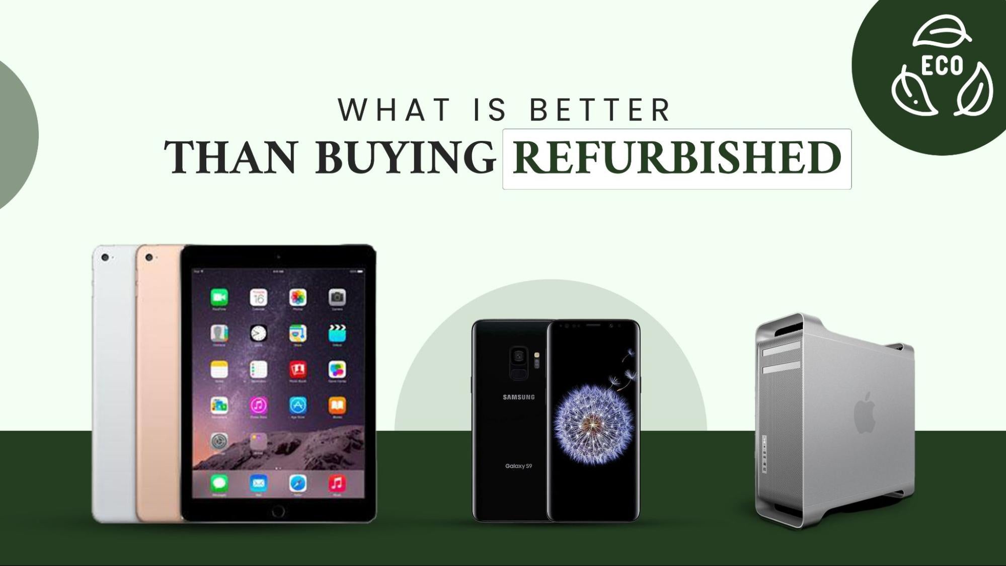 Advantages of buying refurbished over brand new